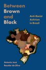 Image for Between Brown and Black: Anti-Racist Activism in Brazil