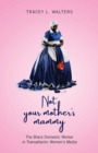 Image for Not your mother&#39;s mammy  : the black domestic worker in transatlantic women&#39;s media