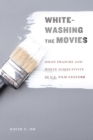 Image for Whitewashing the movies  : Asian erasure and white subjectivity in US film culture