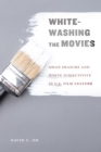Image for Whitewashing the Movies: Asian Erasure and White Subjectivity in U.S. Film Culture