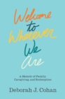 Image for Welcome to Wherever We Are: A Memoir of Family, Caregiving and Redemption