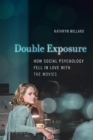 Image for Double Exposure: How Social Psychology Fell in Love With the Movies