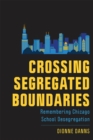 Image for Crossing segregated boundaries  : remembering Chicago school desegregation