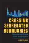 Image for Crossing Segregated Boundaries: Remembering Chicago School Desegregation