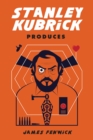 Image for Stanley Kubrick produces