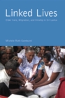Image for Linked Lives : Elder Care, Migration, and Kinship in Sri Lanka