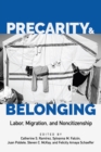 Image for Precarity and belonging  : labor, migration, and noncitizenship