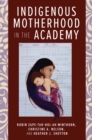 Image for Indigenous Motherhood in the Academy