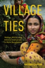Image for Village ties: women, NGOs, and informal institutions in rural Bangladesh