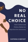 Image for No real choice  : how culture and politics matter for reproductive autonomy
