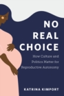 Image for No Real Choice: How Culture and Politics Matter for Reproductive Autonomy