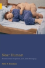 Image for Near human  : border zones of species, life, and belonging