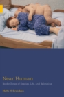 Image for Near Human: Border Zones of Species, Life, and Belonging