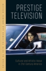 Image for Prestige Television : Cultural and Artistic Value in Twenty-First-Century America