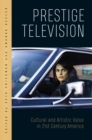 Image for Prestige Television: Cultural and Artistic Value in Twenty-First-Century America