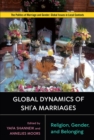 Image for Global dynamics of Shi&#39;a marriages  : religion, gender, and belonging