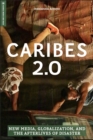 Image for Caribes 2.0  : new media, globalization, and the afterlives of disaster