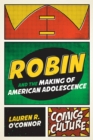 Image for Robin and the making of American adolescence