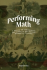 Image for Performing Math : A History of Communication and Anxiety in the American Mathematics Classroom
