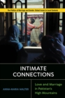 Image for Intimate connections  : love and marriage in Pakistan&#39;s high mountains
