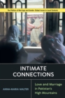 Image for Intimate Connections: Love and Marriage in Pakistan&#39;s High Mountains