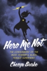 Image for Hero me not  : the containment of the most powerful Black, female superhero
