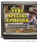 Image for Very Special Episodes: Televising Industrial and Social Change
