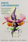 Image for Erotic cartographies  : decolonization and the queer Caribbean imagination