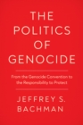 Image for Politics of Genocide: From the Genocide Convention to the Responsibility to Protect
