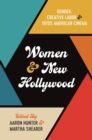Image for Women and new Hollywood  : gender, creative labor, and 1970s American cinema