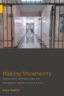 Image for Making uncertainty  : tuberculosis, substance use, and pathways to health in South Africa