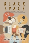 Image for Black Space: Negotiating Race, Diversity, and Belonging in the Ivory Tower