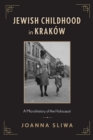 Image for Jewish Childhood in Krakow: A Microhistory of the Holocaust