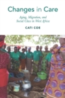 Image for Changes in care  : aging, migration, and social class in West Africa
