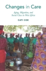 Image for Changes in Care: Aging, Migration, and Social Class in West Africa