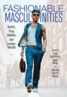 Image for Fashionable masculinities  : queers, pimp daddies, and lumbersexuals