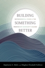 Image for Building something better  : environmental crises and the promise of community change