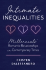 Image for Intimate inequalities  : millennials&#39; romantic relationships in contemporary times