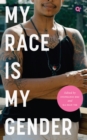 Image for My Race Is My Gender : Portraits of Nonbinary People of Color