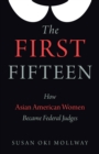 Image for The first fifteen  : how Asian American women became federal judges