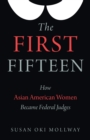 Image for First Fifteen: How Asian American Women Became Federal Judges