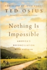 Image for Nothing Is Impossible: America&#39;s Reconciliation With Vietnam