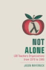 Image for Not alone  : LGB teachers&#39; groups from 1970-1985