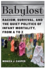 Image for Babylost : Racism, Survival, and the Quiet Politics of Infant Mortality, from A to Z