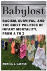 Image for Babylost: Racism, Survival, and the Quiet Politics of Infant Mortality, from A to Z