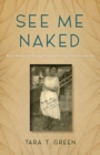 Image for See me naked  : Black women defining pleasure during the interwar era