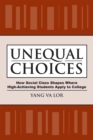 Image for Unequal choices  : how social class shapes where high-achieving students apply to college