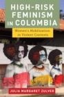 Image for High-risk feminism in Colombia  : women&#39;s mobilization in violent contexts