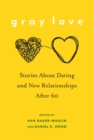 Image for Gray Love : Stories About Dating and New Relationships After 60