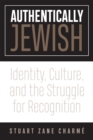 Image for Authentically Jewish: Identity, Culture, and the Struggle for Recognition